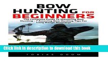 Books Bow Hunting For Beginners: The Complete Guide To Mastering Bow Hunting - 7 Amazing Bow