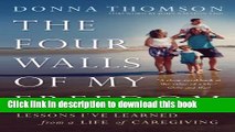 Books The Four Walls of My Freedom: Lessons I ve Learned from a Life of Caregiving Free Online