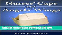 Ebook Nurses  Caps and Angels  Wings: A Glimpse of Student Life in the 1960s Free Online
