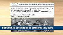 [Read PDF] An Essay on Generation. by J. F. Blumenbach, M.D. ... Translated from the German.