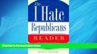 Enjoyed Read The I Hate Republicans Reader: Why the GOP Is Totally Wrong About Everything (