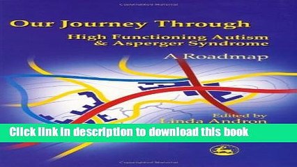 Books Our Journey Through High Functioning Autism and Asperger Syndrome: A Roadmap Free Online