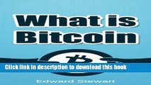 [Read PDF] What is Bitcoin? The Currency of the Future: (Learn about Bitcoin, how to mine, trade
