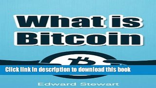 [Read PDF] What is Bitcoin? The Currency of the Future: (Learn about Bitcoin, how to mine, trade