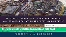 Read Baptismal Imagery in Early Christianity: Ritual, Visual, and Theological Dimensions Ebook