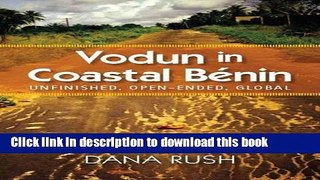 Download Vodun in Coastal Benin: Unfinished, Open-Ended, Global (Critical Investigations of the