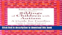 Ebook Siblings of Children with Autism: A Guide for Families (Topics in Autism) Full Online