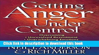 Ebook Getting Anger Under Control: Overcoming Unresolved Resentment, Overwhelming Emotions, and