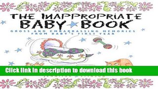 Ebook The Inappropriate Baby Book:  Gross and Embarrassing Memories from Baby s First Year Free