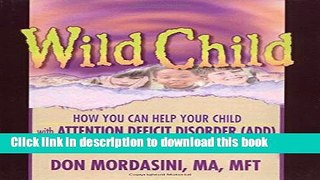 Books Wild Child: How You Can Help Your Child with Attention Deficit Disorder (ADD) and Other