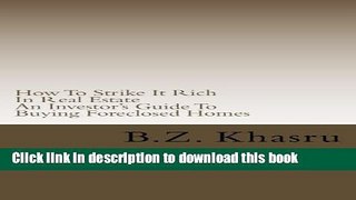 [Read PDF] How To Strike It Rich In Real Estate: An Investor s Guide To Buying Foreclosed Homes