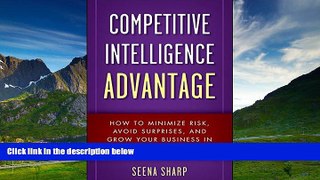 Must Have  Competitive Intelligence Advantage: How to Minimize Risk, Avoid Surprises, and Grow