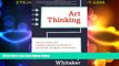 READ FREE FULL  Art Thinking: How to Carve Out Creative Space in a World of Schedules, Budgets,