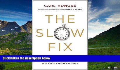 READ FREE FULL  The Slow Fix: Solve Problems, Work Smarter, and Live Better in a World Addicted