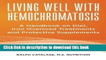 Ebook Living Well With Hemochromatosis: A Handbook on Diet, Iron Overload Treatments and