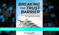 Big Deals  Breaking the Trust Barrier: How Leaders Close the Gaps for High Performance  Best