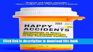 Books Happy Accidents: Serendipity in Major Medical Breakthroughs in the Twentieth Century Full