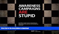 READ PDF Awareness Campaigns are Stupid: And Other Insider Secrets to Stop Being an Advertising