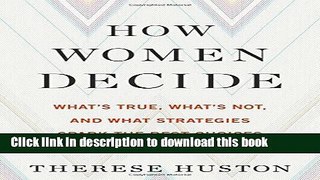 Books How Women Decide: What s True, What s Not, and What Strategies Spark the Best Choices Full