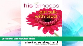 Must Have  His Princess Girl Talk with God: Love Letters and Devotions for Young Women  READ Ebook