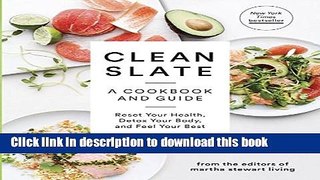 Ebook Clean Slate: A Cookbook and Guide: Reset Your Health, Detox Your Body, and Feel Your Best