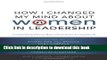 Ebook How I Changed My Mind about Women in Leadership: Compelling Stories from Prominent