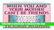 Ebook When You and Your Mother Can t Be Friends: Resolving the Most Complicated Relationship of