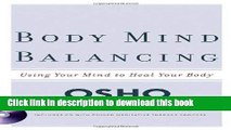 Ebook Body Mind Balancing: Using Your Mind to Heal Your Body Full Online