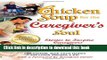 Books Chicken Soup for the Caregiver s Soul: Stories to Inspire Caregivers in the Home, Community