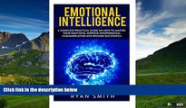 Must Have  Emotional Intelligence: How to master your emotions, improve interpersonal