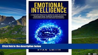 Must Have  Emotional Intelligence: How to master your emotions, improve interpersonal