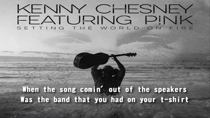 Kenny Chesney and P!nk - Setting the World on Fire (Lyrics)