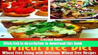 Ebook Wheat Free Diet: Wheat Free Living with Delicious Wheat Free Recipes Free Online