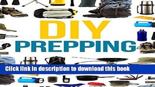 Ebook DIY Prepper: How To Secure Your Home, Protect Your Family, And Survive Any Disaster Free