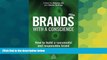READ FREE FULL  Brands With a Conscience: How to Build a Successful and Responsible Brand  READ