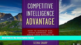 Must Have  Competitive Intelligence Advantage: How to Minimize Risk, Avoid Surprises, and Grow