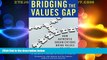 READ FREE FULL  Bridging the Values Gap: How Authentic Organizations Bring Values to Life  READ