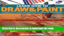Read Learn How To Draw   Paint: A complete course on practical   creative techniques: drawing,