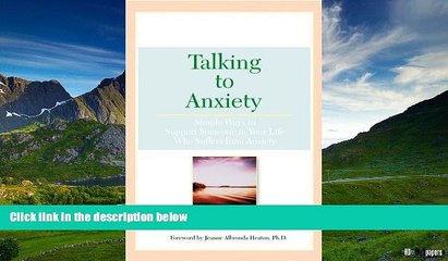 READ FREE FULL  Talking To Anxiety: Simple Ways to Support Someone in Your LIfe Who Suffers From