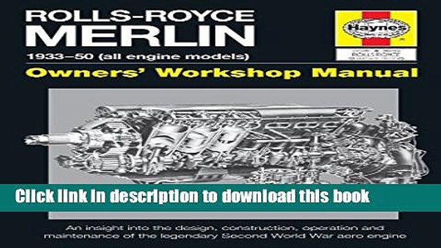 Download Rolls-Royce Merlin Manual - 1933-50 (all engine models): An insight into the design,