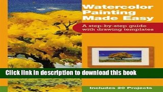 Download Watercolor Painting Made Easy: A Step-By-Step Guide with Drawing Templates PDF Online