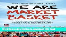 [PDF] We Are Market Basket: The Story of the Unlikely Grassroots Movement That Saved a Beloved