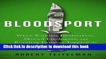 [PDF] Bloodsport: When Ruthless Dealmakers, Shrewd Ideologues, and Brawling Lawyers Toppled the