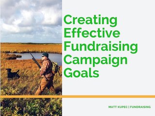 Creating Effective Fundraising Campaign Goals by Matt Kupec