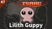 The Binding of Isaac: Afterbirth | #47 Lilith Guppy | Daily