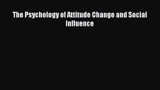 [PDF] The Psychology of Attitude Change and Social Influence Download Full Ebook