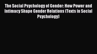 [PDF] The Social Psychology of Gender: How Power and Intimacy Shape Gender Relations (Texts