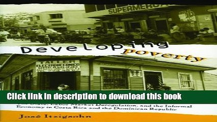 [Download] Developing Poverty: The State, Labor Market Deregulation, and the Informal Economy in