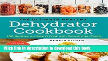 Ebook The Ultimate Healthy Dehydrator Cookbook: 150 Recipes to Make and Cook with Dehydrated Foods