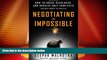 Must Have  Negotiating the Impossible: How to Break Deadlocks and Resolve Ugly Conflicts (without